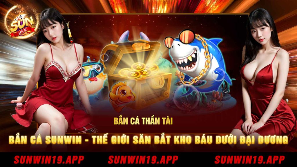 Bắn cá Sunwin giải thưởng siêu khủng